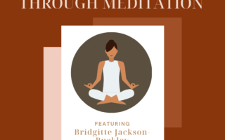 Finding Peace Through Meditation: Featuring Bridgitte Jackson Buckley