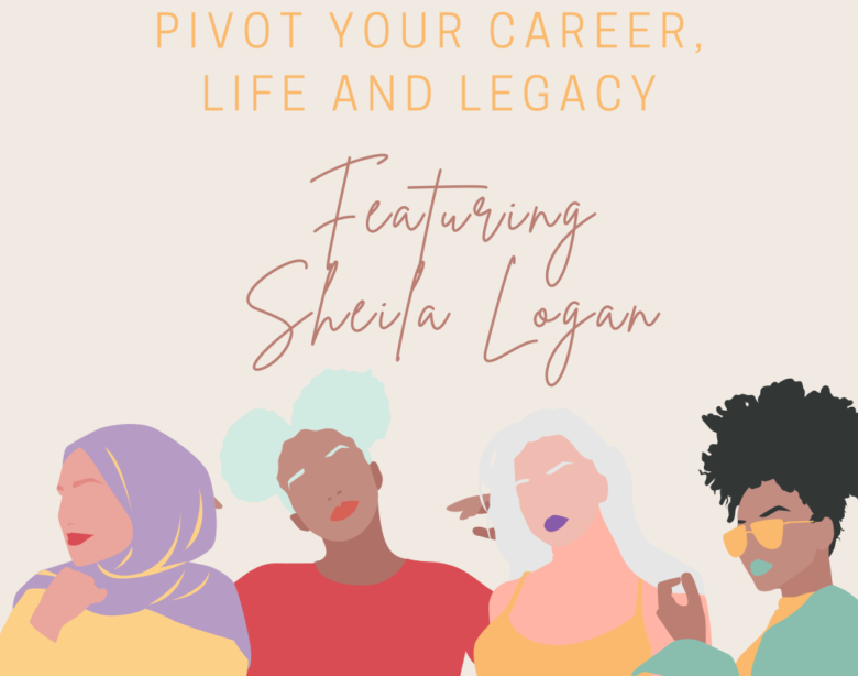 Say Yes!: Pivot Your Life, Legacy and Career Featuring Sheila Logan