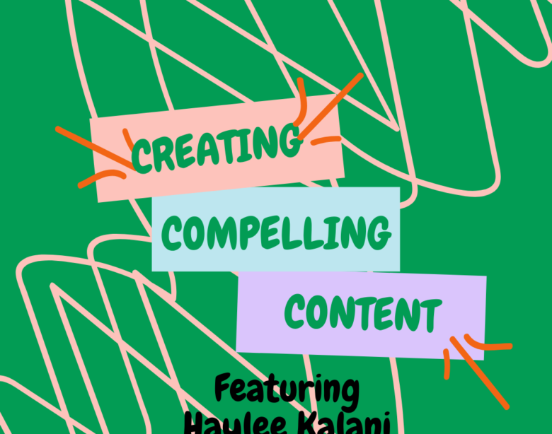 Creating Compelling Content Haylee Kalani