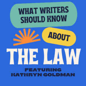 What Writers Should Know About the Law: Featuring Kathryn Goldman