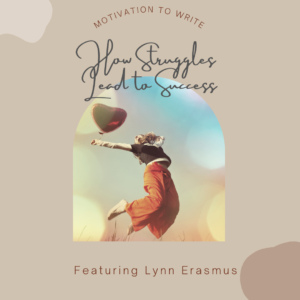 How Struggles Lead to Success Featuring Lynn Erasmus