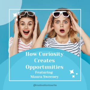 How Curiosity Creates Opportunities Featuring Maura Sweeney