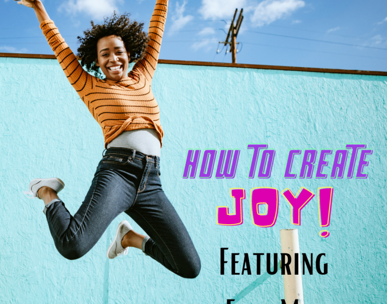How to Create Joy Featuring Erin Mac
