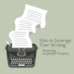How to Leverage Your writing