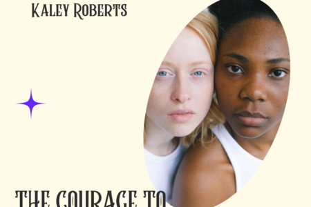 The Courage To Tell Your Story Featuring Kaley Roberts