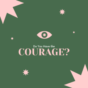 do you have the courage