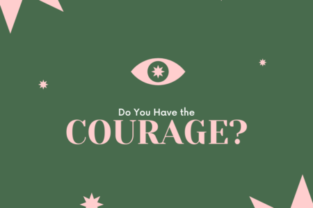 do you have the courage