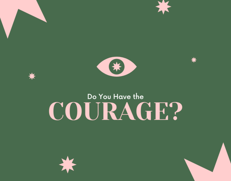 do you have the courage