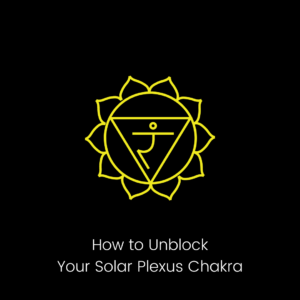 how to unblock your solar plexus chakra