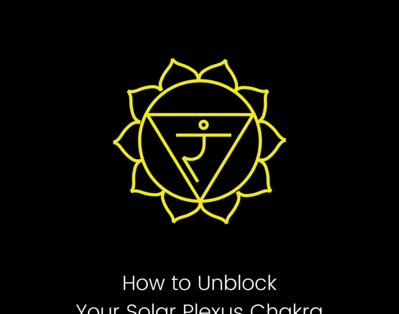 how to unblock your solar plexus chakra