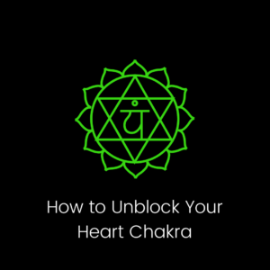 how to unblock your heart chakra