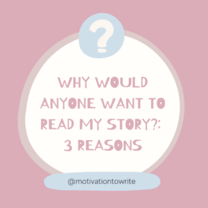 why would anyone want to read my story