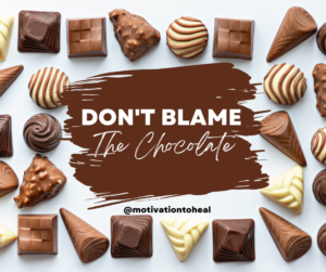 Don't Blame the Chocolate