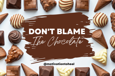 Don't Blame the Chocolate