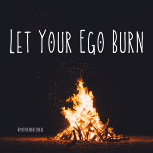 Let Your Ego Burn